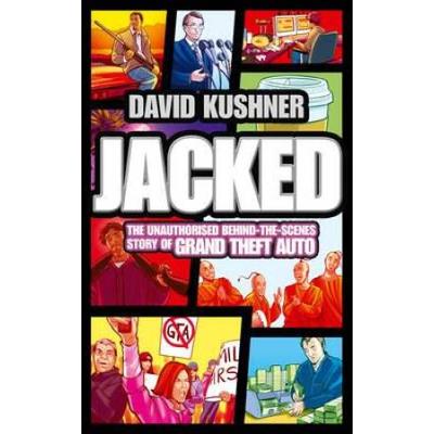 Jacked The Unauthorised Behind the Scenes Story of Grand Theft Auto